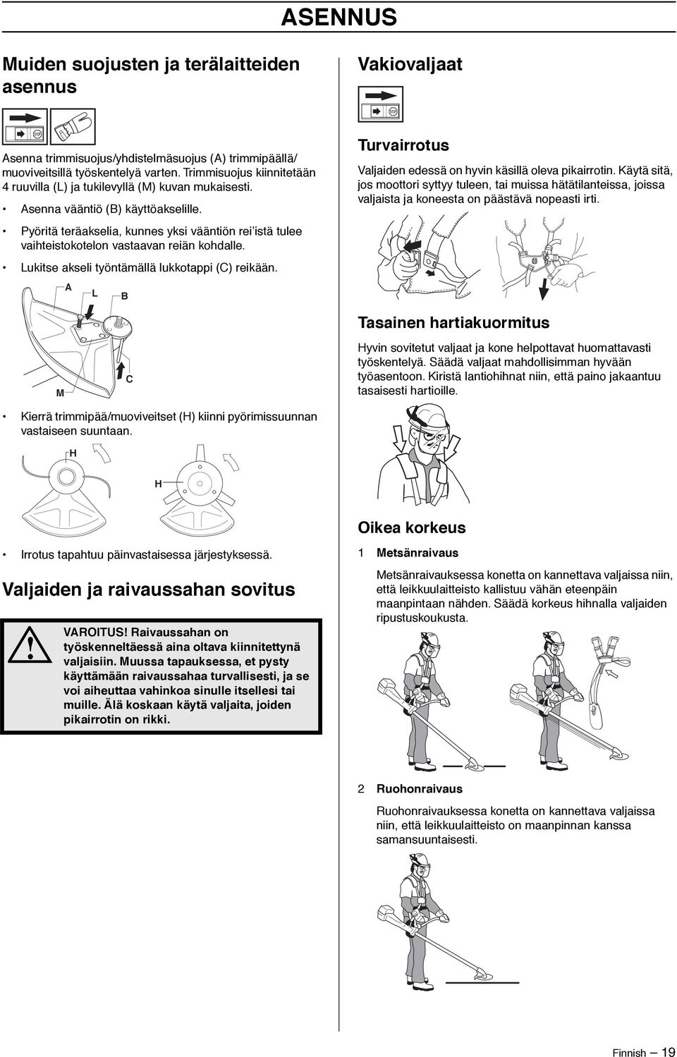 Pyöritä teräakselia, kunnes yksi vääntiön rei istä tulee vaihteistokotelon vastaavan reiän kohdalle. Lukitse akseli työntämällä lukkotappi (C) reikään.