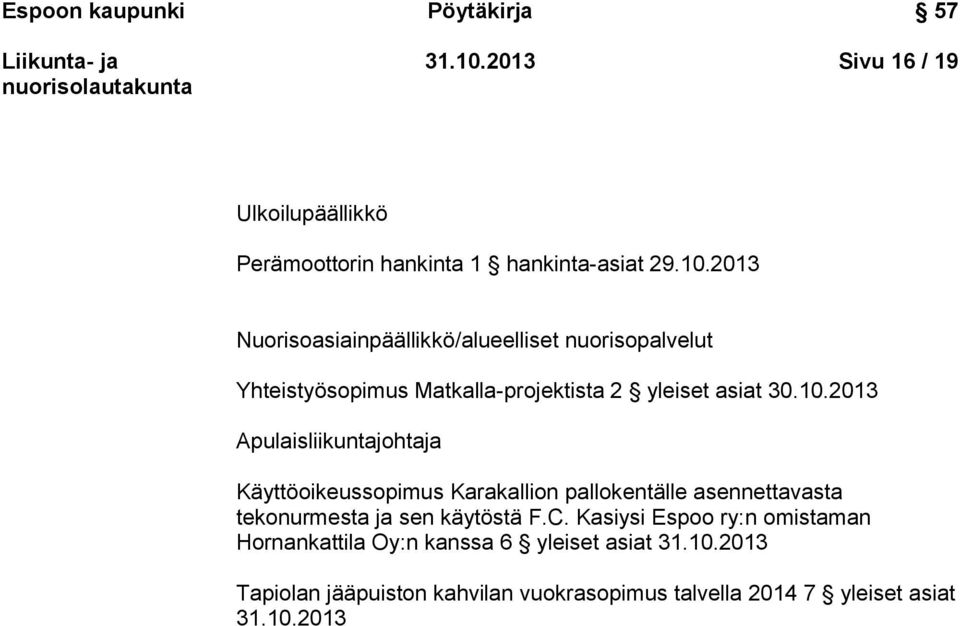 2013 Nuorisoasiainpäällikkö/alueelliset nuorisopalvelut Yhteistyösopimus Matkalla-projektista 2 yleiset asiat 30.10.