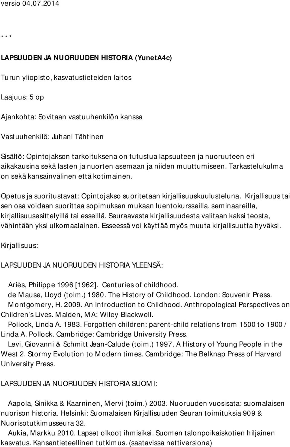Opetus ja suoritustavat: Opintojakso suoritetaan kirjallisuuskuulusteluna.
