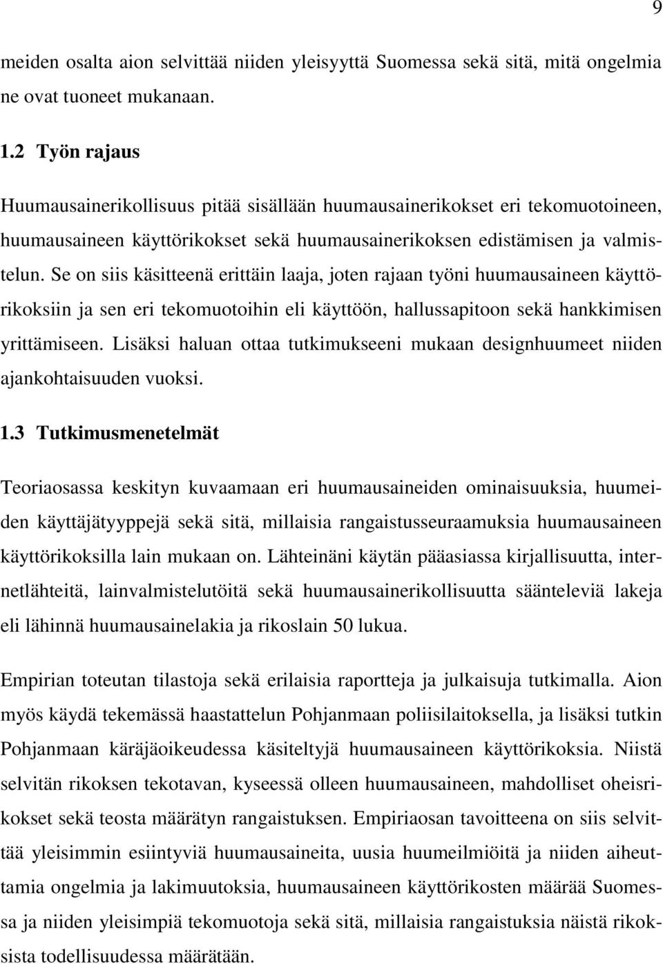 Se on siis käsitteenä erittäin laaja, joten rajaan työni huumausaineen käyttörikoksiin ja sen eri tekomuotoihin eli käyttöön, hallussapitoon sekä hankkimisen yrittämiseen.