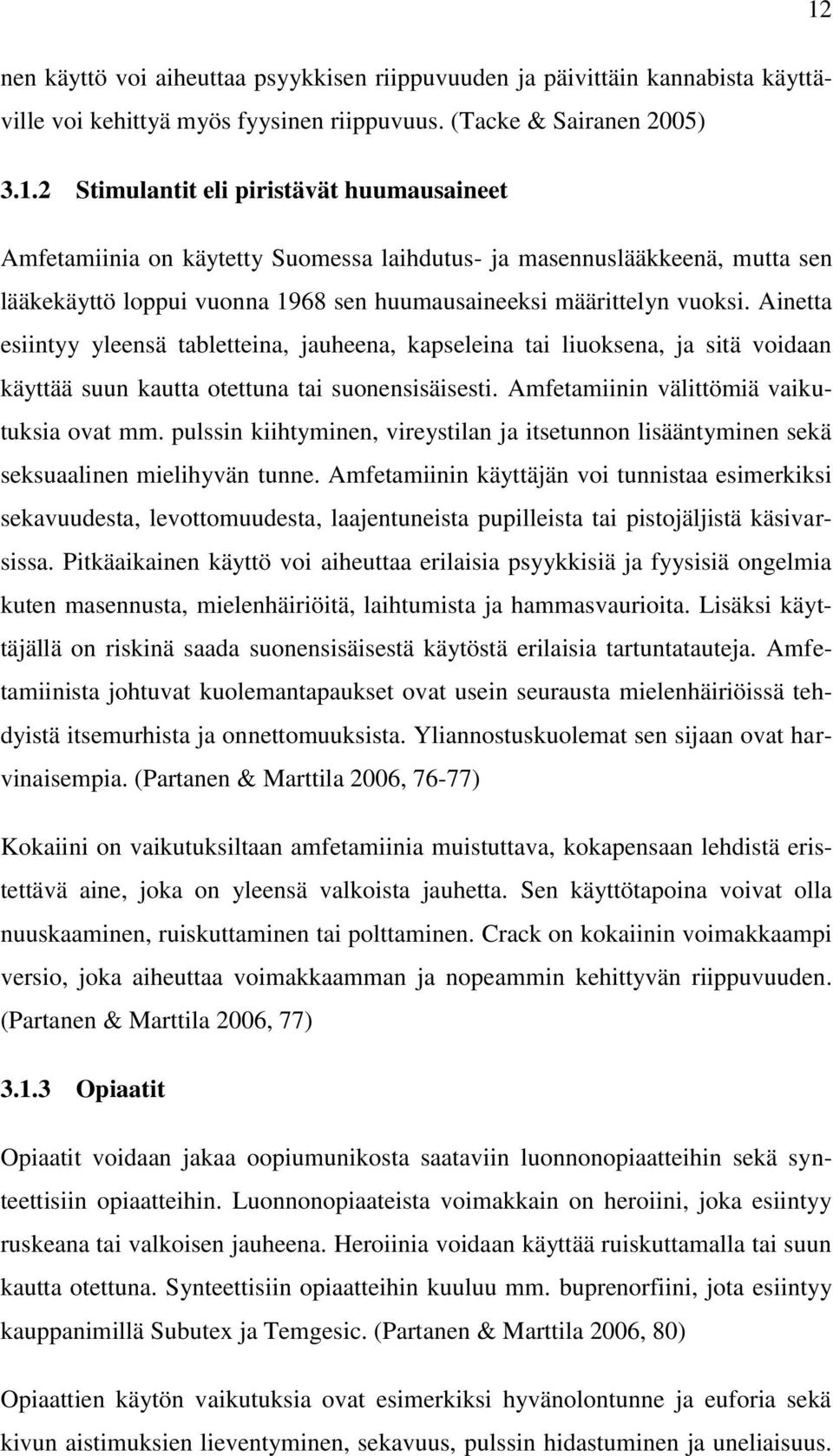 pulssin kiihtyminen, vireystilan ja itsetunnon lisääntyminen sekä seksuaalinen mielihyvän tunne.