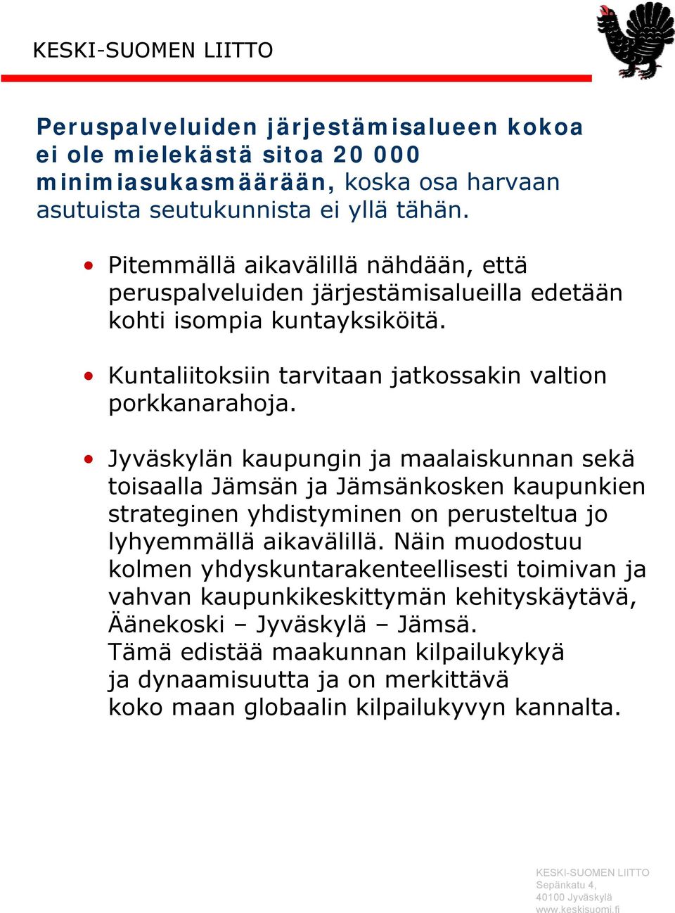 Jyväskylän kaupungin ja maalaiskunnan sekä toisaalla Jämsän ja Jämsänkosken kaupunkien strateginen yhdistyminen on perusteltua jo lyhyemmällä aikavälillä.