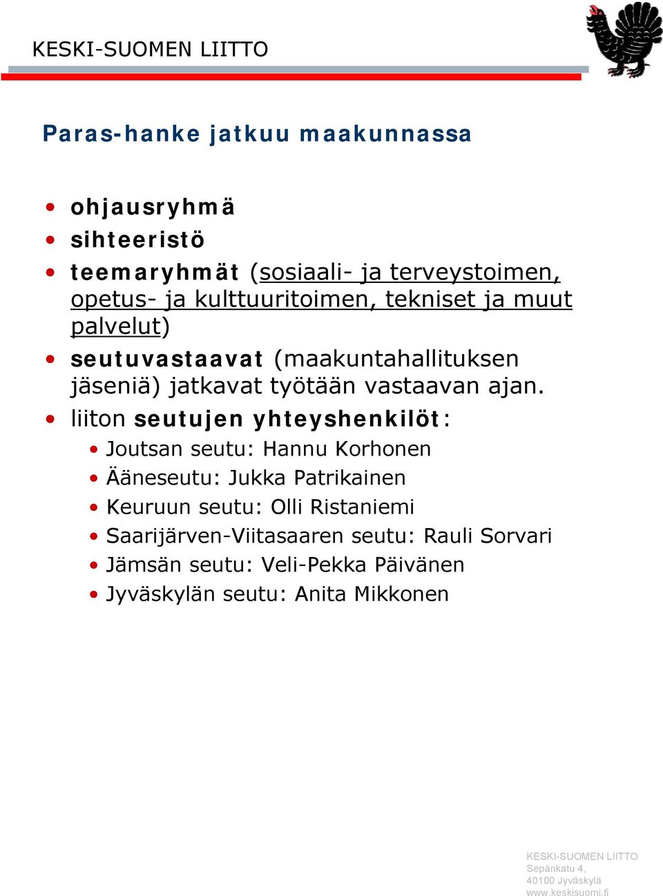 ajan. liiton seutujen yhteyshenkilöt: Joutsan seutu: Hannu Korhonen Ääneseutu: Jukka Patrikainen Keuruun seutu: