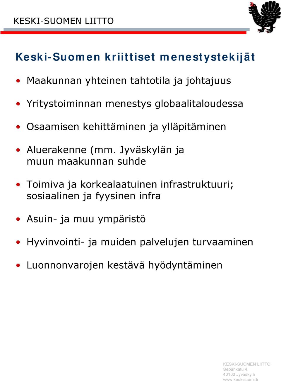Jyväskylän ja muun maakunnan suhde Toimiva ja korkealaatuinen infrastruktuuri; sosiaalinen ja