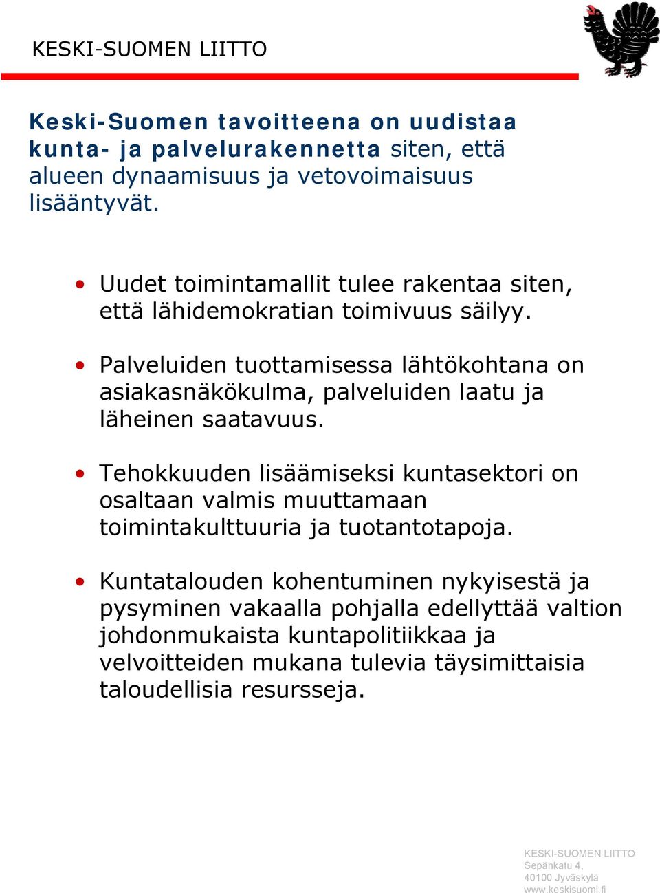 Palveluiden tuottamisessa lähtökohtana on asiakasnäkökulma, palveluiden laatu ja läheinen saatavuus.