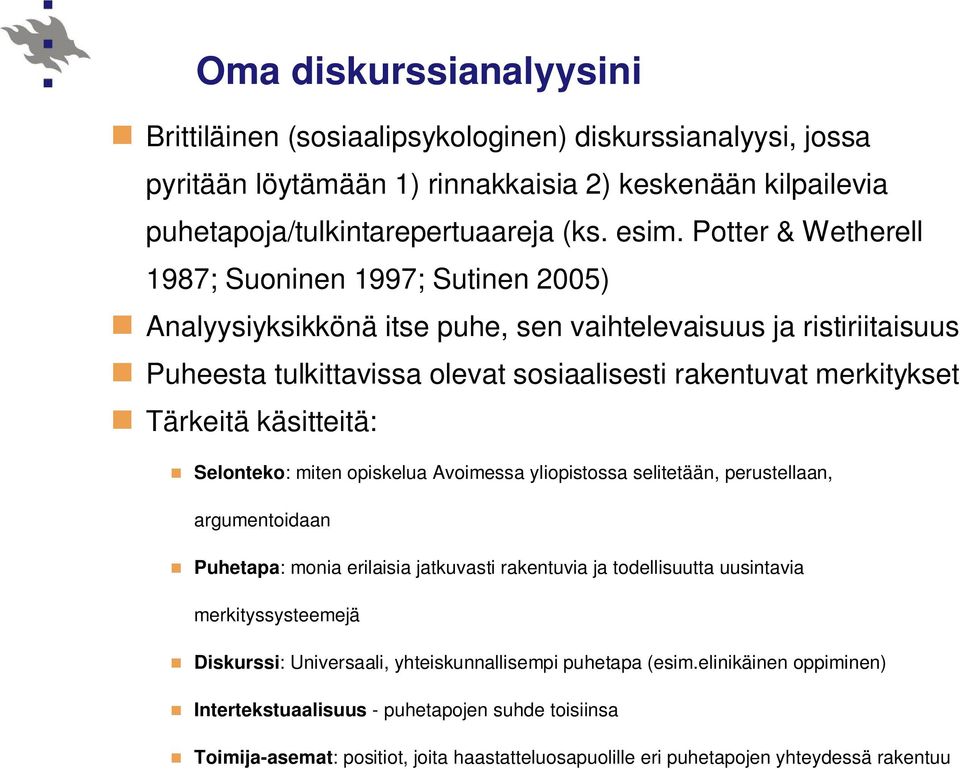 käsitteitä: Selonteko: miten opiskelua Avoimessa yliopistossa selitetään, perustellaan, argumentoidaan Puhetapa: monia erilaisia jatkuvasti rakentuvia ja todellisuutta uusintavia merkityssysteemejä