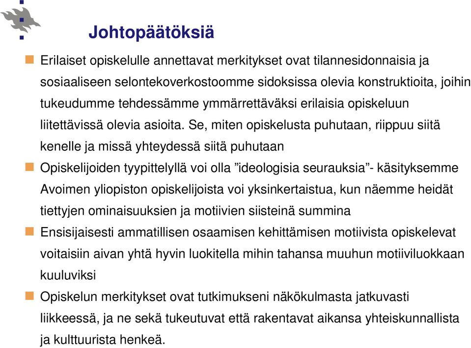 Se, miten opiskelusta puhutaan, riippuu siitä kenelle ja missä yhteydessä siitä puhutaan Opiskelijoiden tyypittelyllä voi olla ideologisia seurauksia - käsityksemme Avoimen yliopiston opiskelijoista