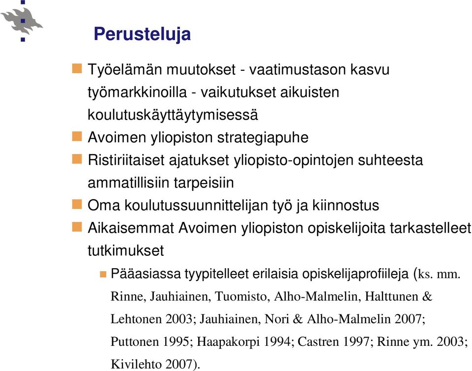 Aikaisemmat Avoimen yliopiston opiskelijoita tarkastelleet tutkimukset Pääasiassa tyypitelleet erilaisia opiskelijaprofiileja (ks. mm.