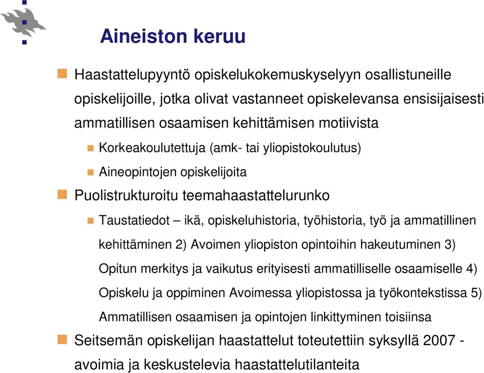 ammatillinen kehittäminen 2) Avoimen yliopiston opintoihin hakeutuminen 3) Opitun merkitys ja vaikutus erityisesti ammatilliselle osaamiselle 4) Opiskelu ja oppiminen Avoimessa