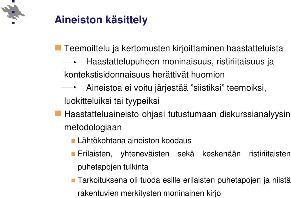 Haastatteluaineisto ohjasi tutustumaan diskurssianalyysin metodologiaan Lähtökohtana aineiston koodaus Erilaisten, yhteneväisten sekä