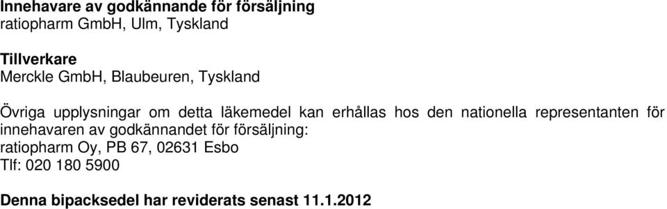 hos den nationella representanten för innehavaren av godkännandet för försäljning: