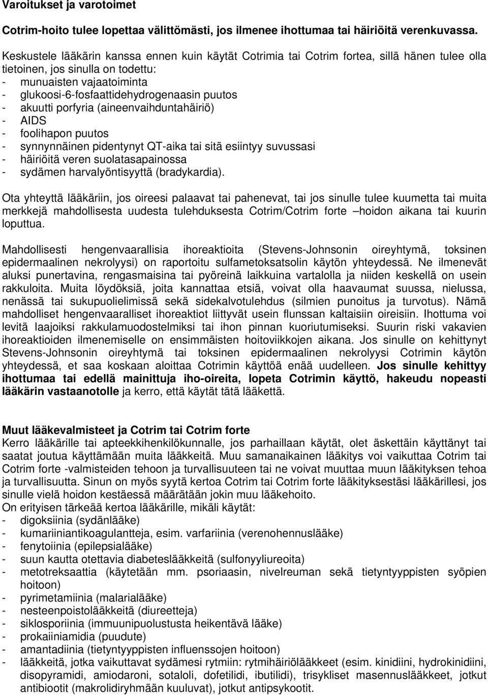 puutos - akuutti porfyria (aineenvaihduntahäiriö) - AIDS - foolihapon puutos - synnynnäinen pidentynyt QT-aika tai sitä esiintyy suvussasi - häiriöitä veren suolatasapainossa - sydämen