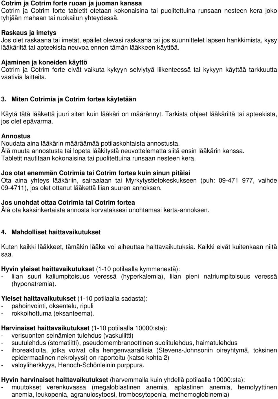 Ajaminen ja koneiden käyttö Cotrim ja Cotrim forte eivät vaikuta kykyyn selviytyä liikenteessä tai kykyyn käyttää tarkkuutta vaativia laitteita. 3.