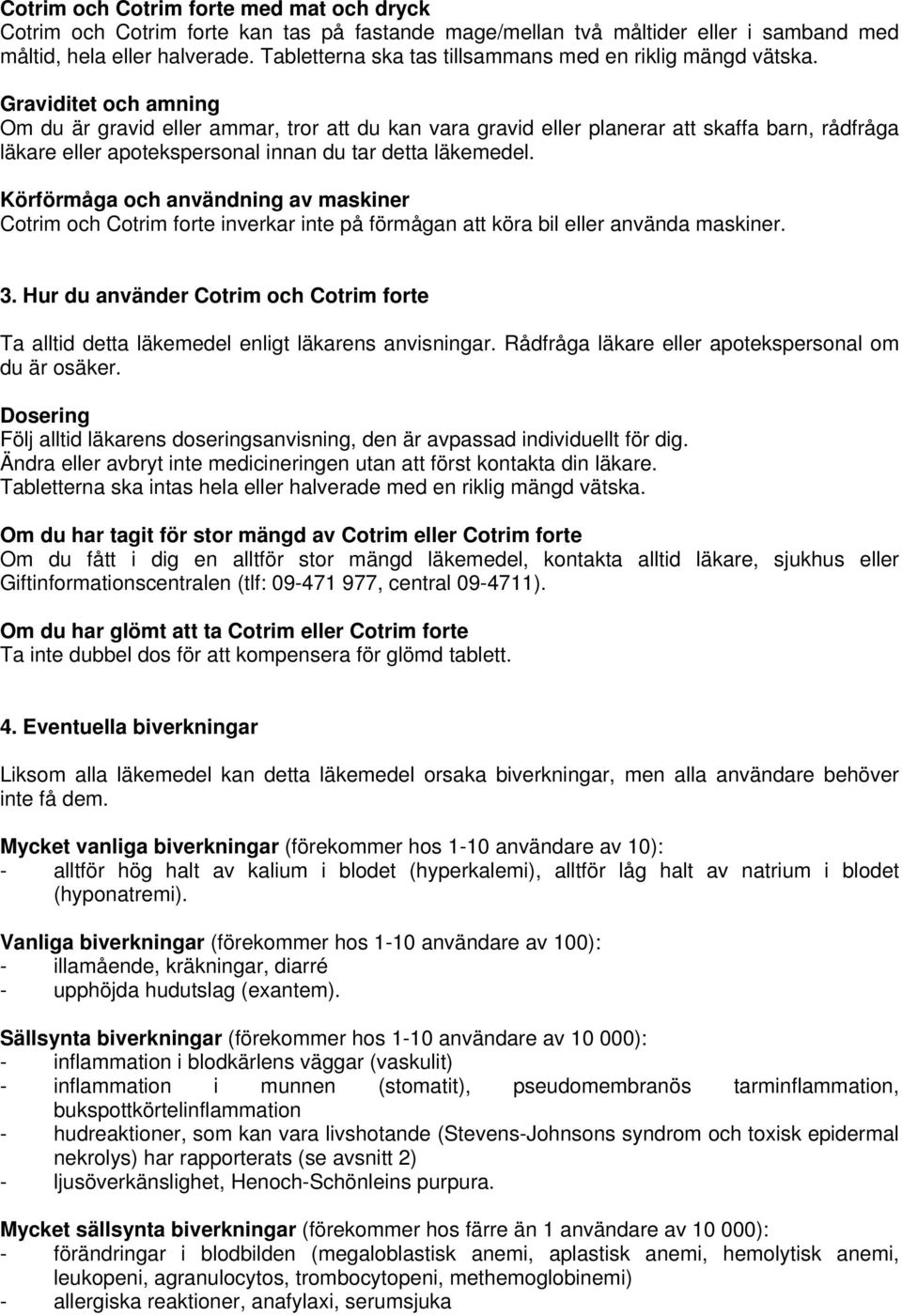 Graviditet och amning Om du är gravid eller ammar, tror att du kan vara gravid eller planerar att skaffa barn, rådfråga läkare eller apotekspersonal innan du tar detta läkemedel.