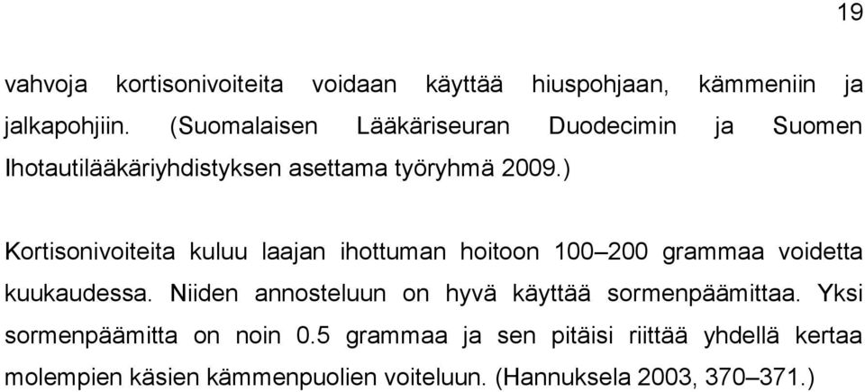 ) Kortisonivoiteita kuluu laajan ihottuman hoitoon 100 200 grammaa voidetta kuukaudessa.