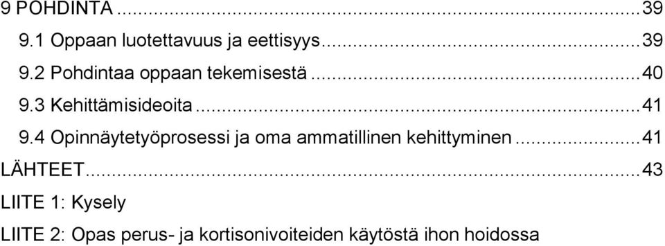 4 Opinnäytetyöprosessi ja oma ammatillinen kehittyminen... 41 LÄHTEET.