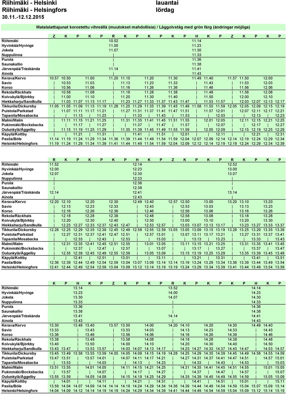 53 12.03 Korso 10.56 11.06 11.16 11.26 11.36 11.46 11.56 12.06 Rekola/Räckhals 10.58 11.08 11.18 11.28 11.38 11.48 11.58 12.08 Koivukylä/Björkby 11.00 11.10 11.20 11.30 11.40 11.50 12.00 12.