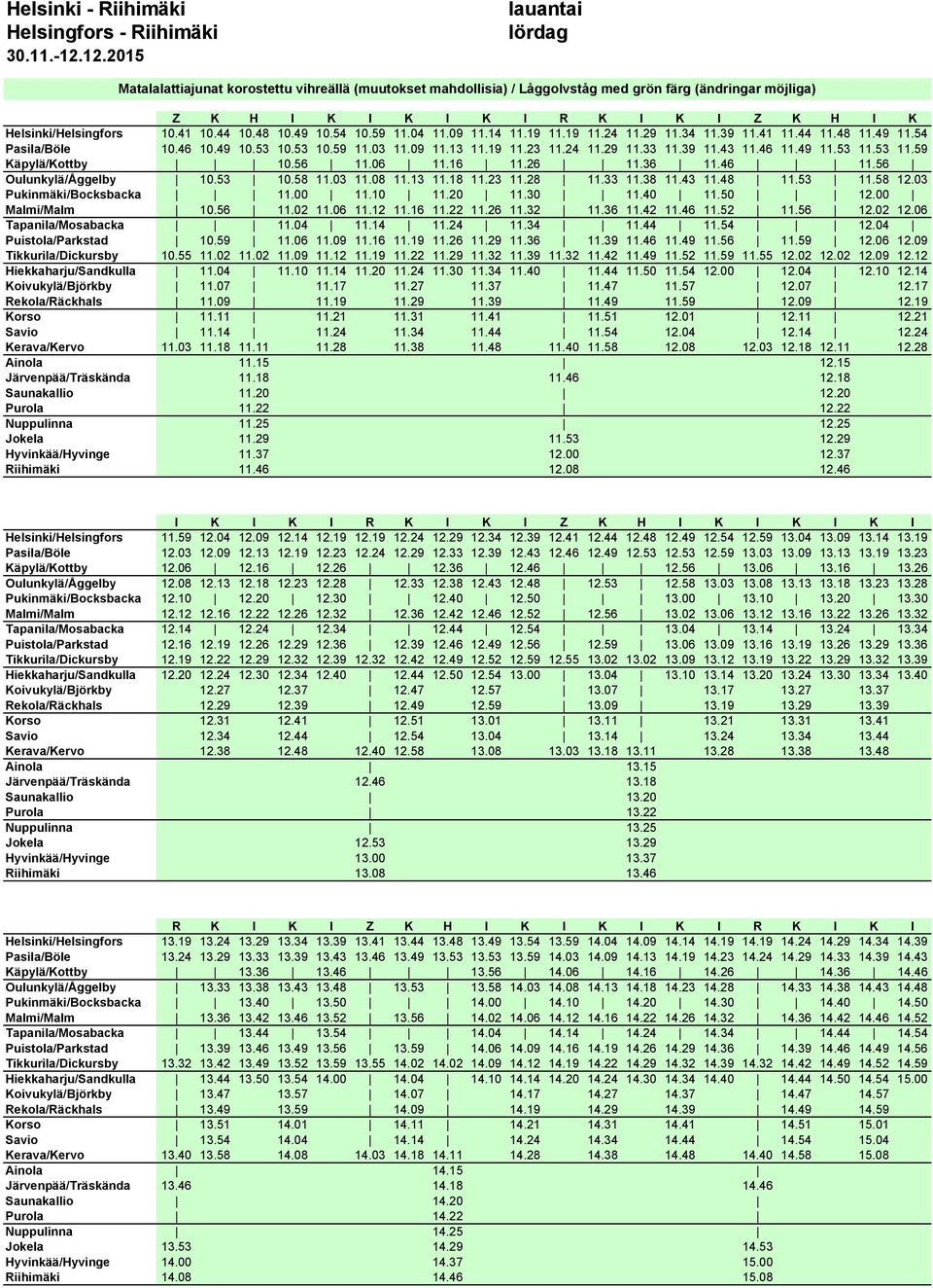 06 11.16 11.26 11.36 11.46 11.56 Oulunkylä/Åggelby 10.53 10.58 11.03 11.08 11.13 11.18 11.23 11.28 11.33 11.38 11.43 11.48 11.53 11.58 12.03 Pukinmäki/Bocksbacka 11.00 11.10 11.20 11.30 11.40 11.