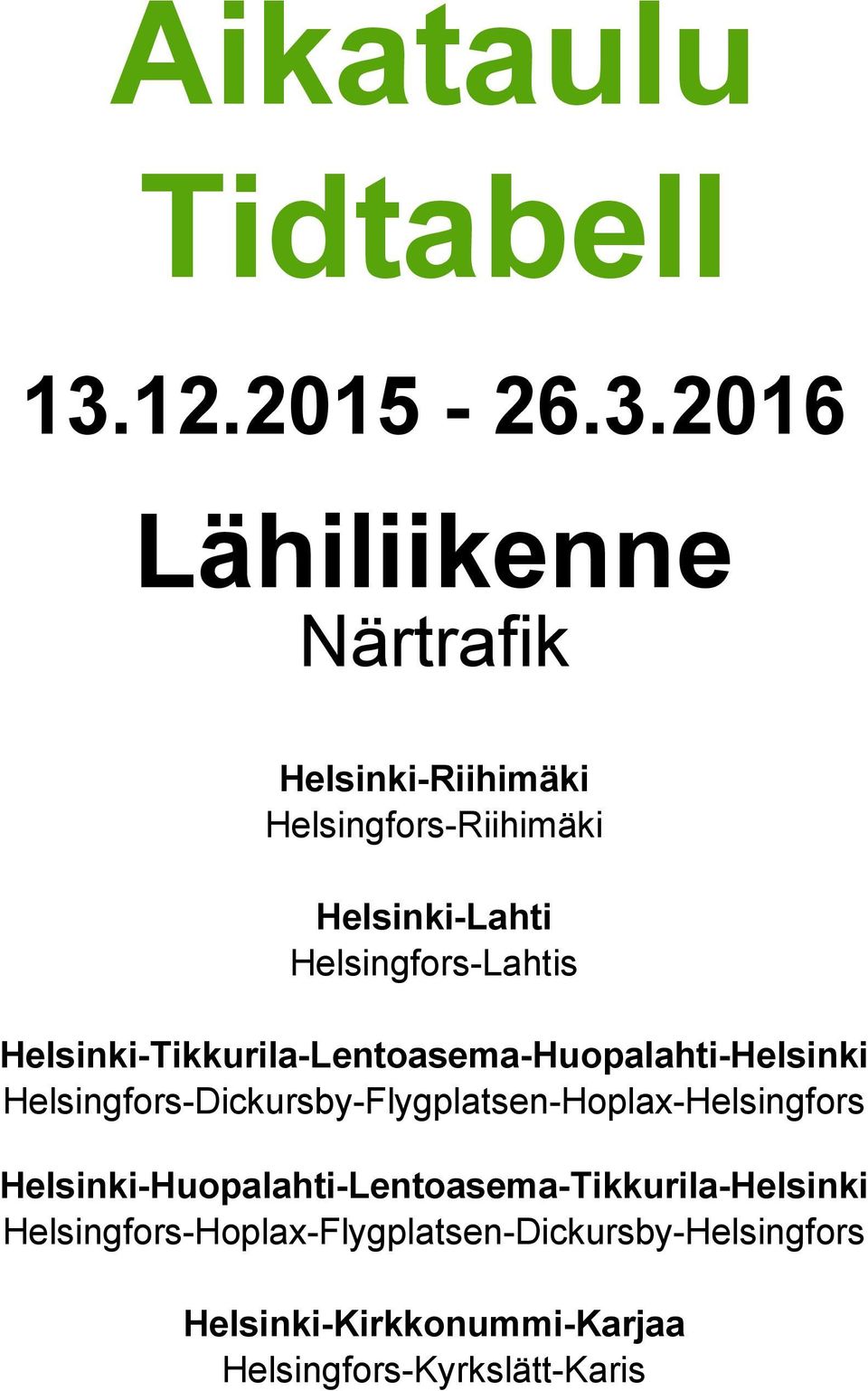 2016 Lähiliikenne Närtrafik Helsinki-Riihimäki Helsingfors-Riihimäki Helsinki-Lahti
