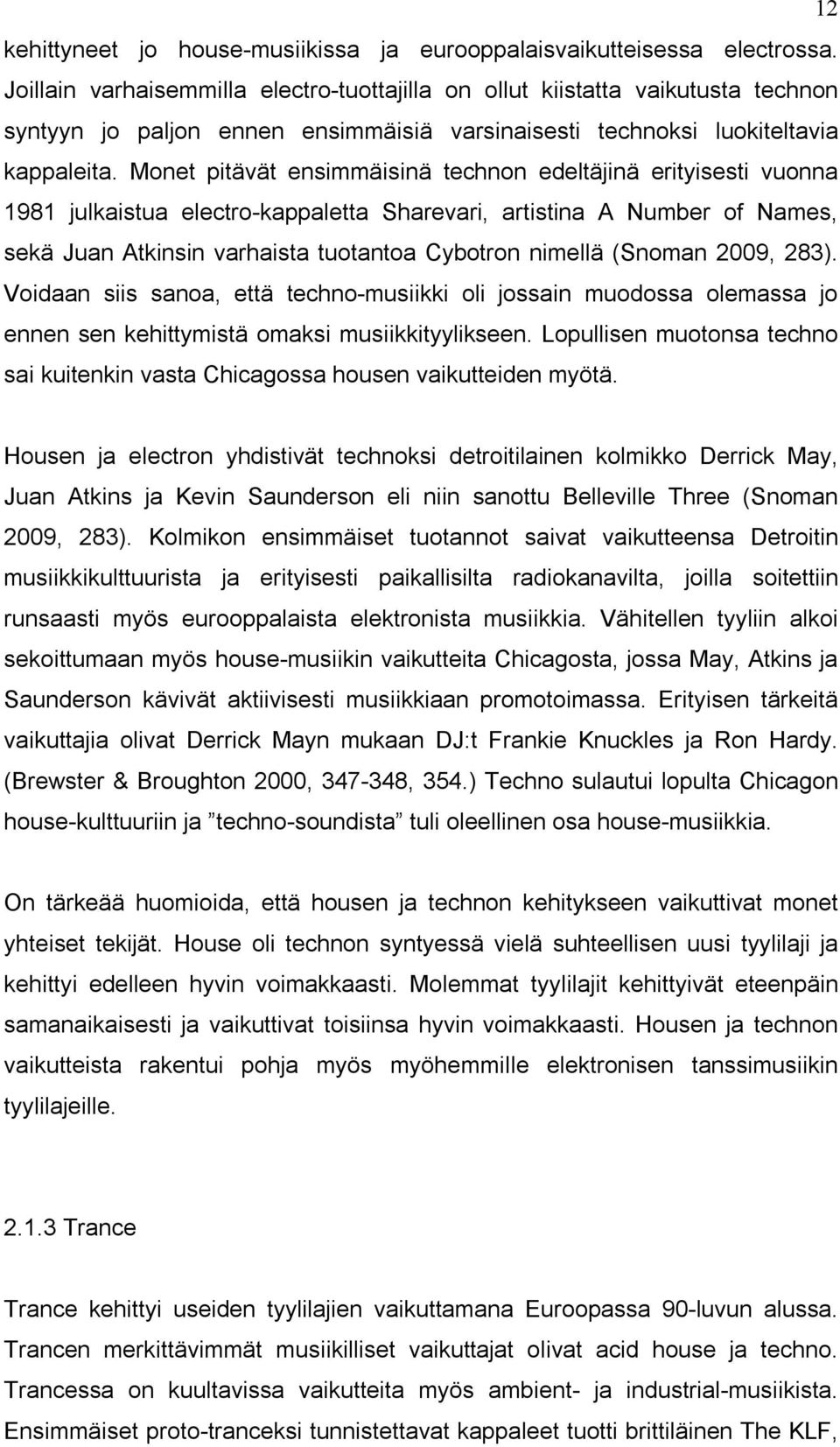 Monet pitävät ensimmäisinä technon edeltäjinä erityisesti vuonna 1981 julkaistua electro-kappaletta Sharevari, artistina A Number of Names, sekä Juan Atkinsin varhaista tuotantoa Cybotron nimellä