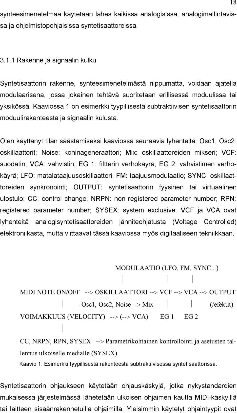 Kaaviossa 1 on esimerkki tyypillisestä subtraktiivisen syntetisaattorin moduulirakenteesta ja signaalin kulusta.