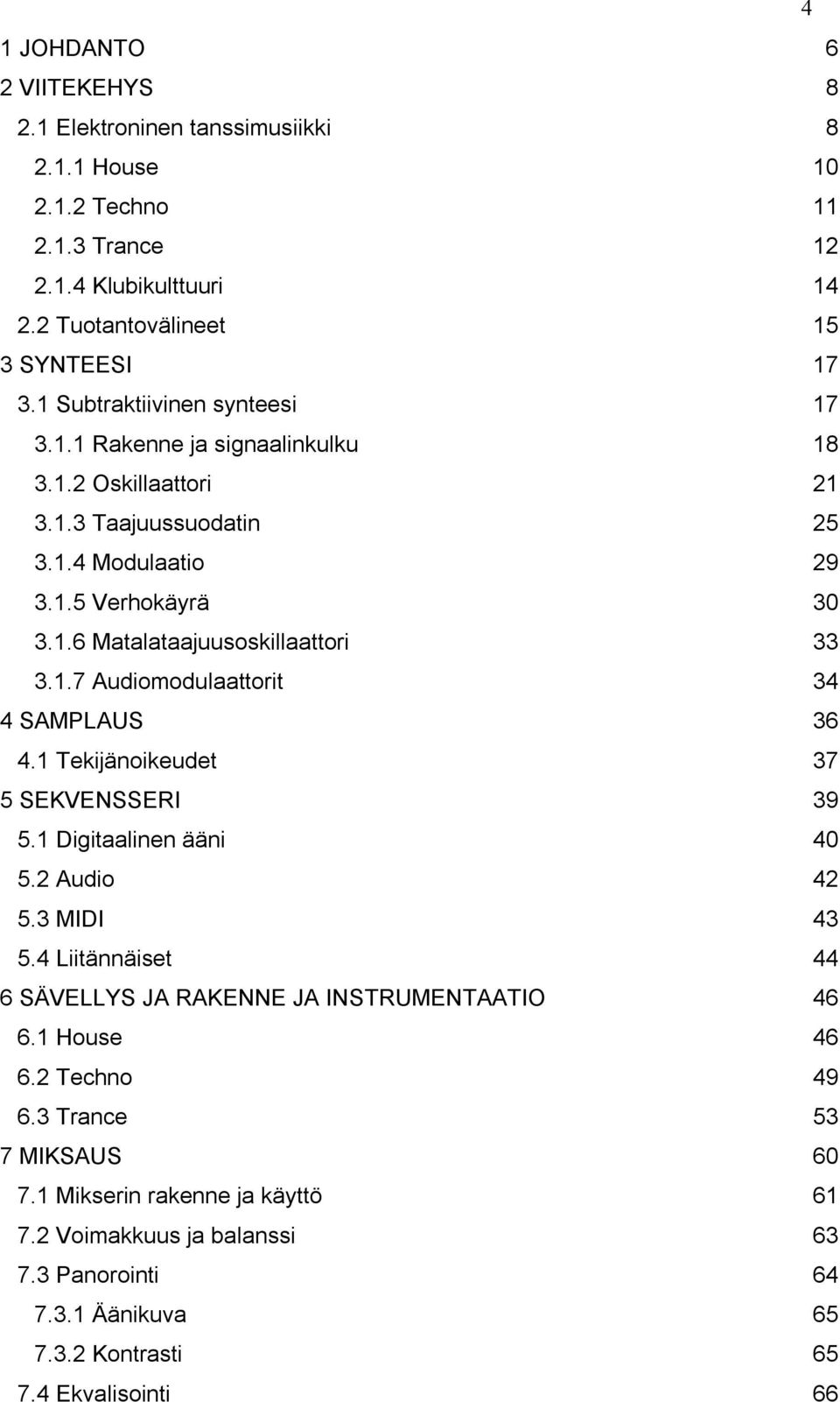 1.7 Audiomodulaattorit 34 4 SAMPLAUS 36 4.1 Tekijänoikeudet 37 5 SEKVENSSERI 39 5.1 Digitaalinen ääni 40 5.2 Audio 42 5.3 MIDI 43 5.