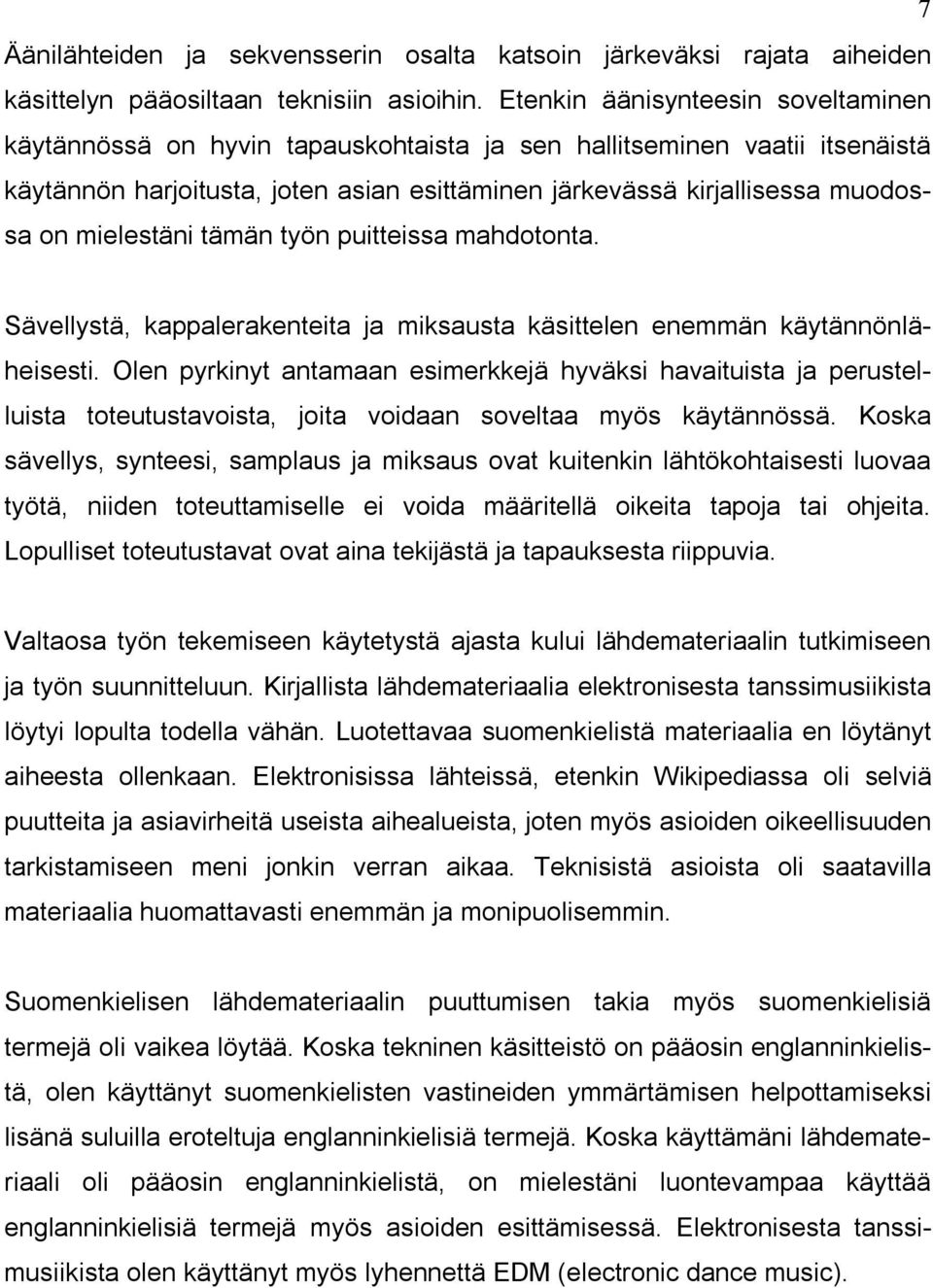 mielestäni tämän työn puitteissa mahdotonta. Sävellystä, kappalerakenteita ja miksausta käsittelen enemmän käytännönläheisesti.