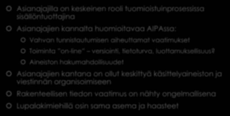 Asianajajat ja AIPA Asianajajilla on keskeinen rooli tuomioistuinprosessissa sisällöntuottajina Asianajajien kannalta huomioitavaa AIPAssa: Vahvan tunnistautumisen aiheuttamat vaatimukset Toiminta