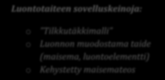 L UONTOTAIDE Luonnolla ja taiteella on kyky taiteella sanotaan olevan jopa tehtävänä pysäyttää ja herättää katsoja huomaamaan paitsi oma sisimpänsä myös ympäristö.