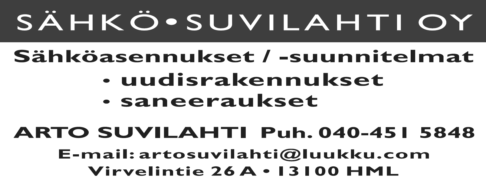 Jani Vainio Oy Maanrakennustyöt www.metavest.fi TOMI SYRJÄNEN, PUH. 0400 702 528 0500 742 456 Matto-, laatta- ja parkettiasennukset HÄMEENLINNA info@sahkosuvilahti.