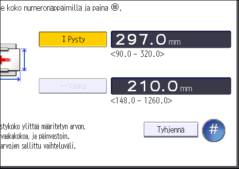 Paperin lisääminen 7. Syötä pystykoko numeronäppäimillä ja paina sitten [ ]. 8. Paina [Vaaka]. 9. Syötä vaakakoko numeronäppäimillä ja paina sitten [ ]. 10. Paina [OK] kaksi kertaa. 11.