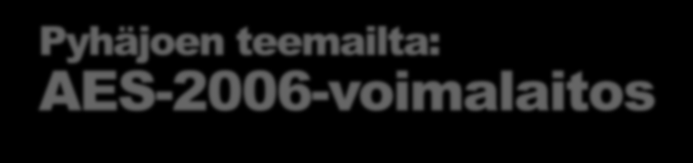 Pyhäjoen teemailta: AES-2006-voimalaitos 16.3.