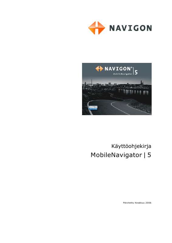 Yksityiskohtaiset käyttöohjeet ovat käyttäjänoppaassa Käyttöohje NAVIGON MOBILENAVIGATOR 5 Käyttöohjeet NAVIGON MOBILENAVIGATOR 5 Käyttäjän opas