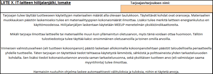 A: Ohjetekstit Alla on esitetty kuva lomakkeen ensimmäisestä osiosta, ks. Kuva 1. Oikeassa yläkulmassa näkyvään oranssiin soluun kirjoitetaan tarjoajan tai tarjouksen nimi.