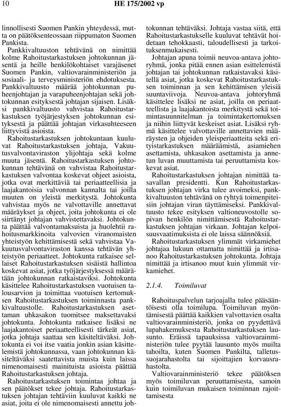 ehdotuksesta. Pankkivaltuusto määrää johtokunnan puheenjohtajan ja varapuheenjohtajan sekä johtokunnan esityksestä johtajan sijaisen.