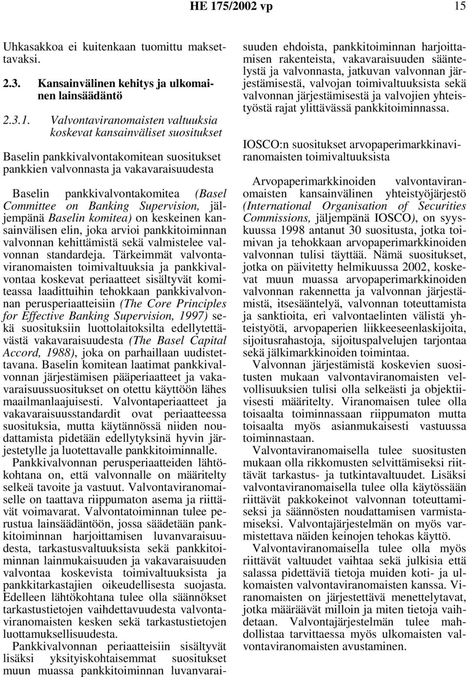 kansainvälisen elin, joka arvioi pankkitoiminnan valvonnan kehittämistä sekä valmistelee valvonnan standardeja.