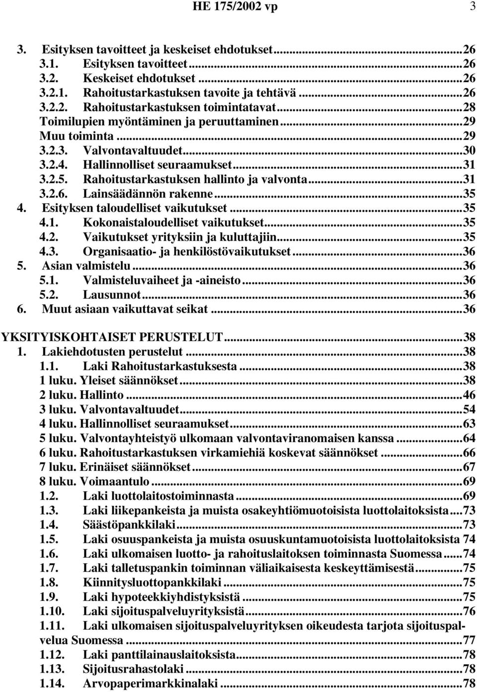 Lainsäädännön rakenne...35 4. Esityksen taloudelliset vaikutukset...35 4.1. Kokonaistaloudelliset vaikutukset...35 4.2. Vaikutukset yrityksiin ja kuluttajiin...35 4.3. Organisaatio- ja henkilöstövaikutukset.