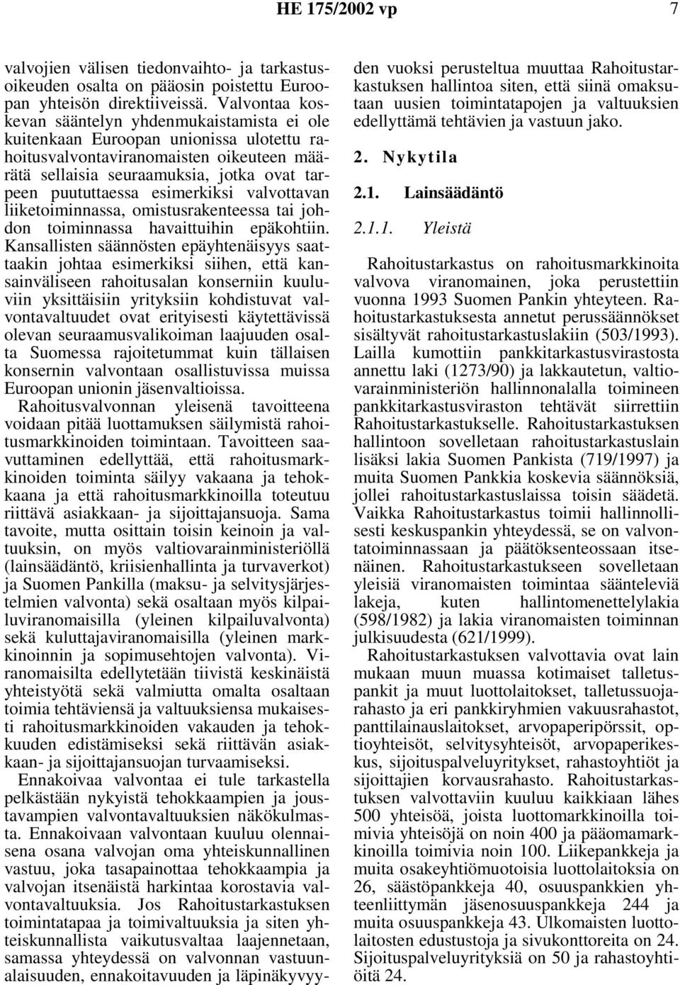 esimerkiksi valvottavan liiketoiminnassa, omistusrakenteessa tai johdon toiminnassa havaittuihin epäkohtiin.