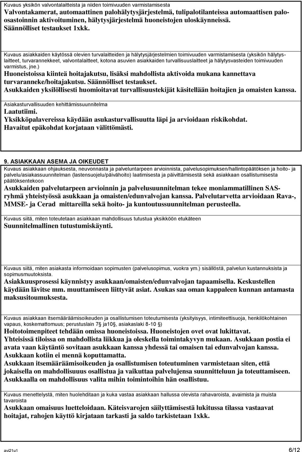 Kuvaus asiakkaiden käytössä olevien turvalaitteiden ja hälytysjärjestelmien toimivuuden varmistamisesta (yksikön hälytyslaitteet, turvarannekkeet, valvontalaitteet, kotona asuvien asiakkaiden