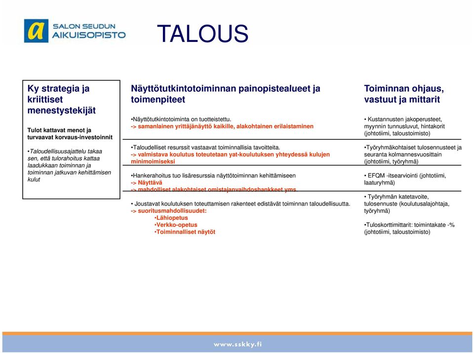 -> valmistava koulutus toteutetaan yat-koulutuksen yhteydessä kulujen minimoimiseksi Hankerahoitus tuo lisäresurssia näyttötoiminnan kehittämiseen -> Näyttävä -> mahdolliset alakohtaiset