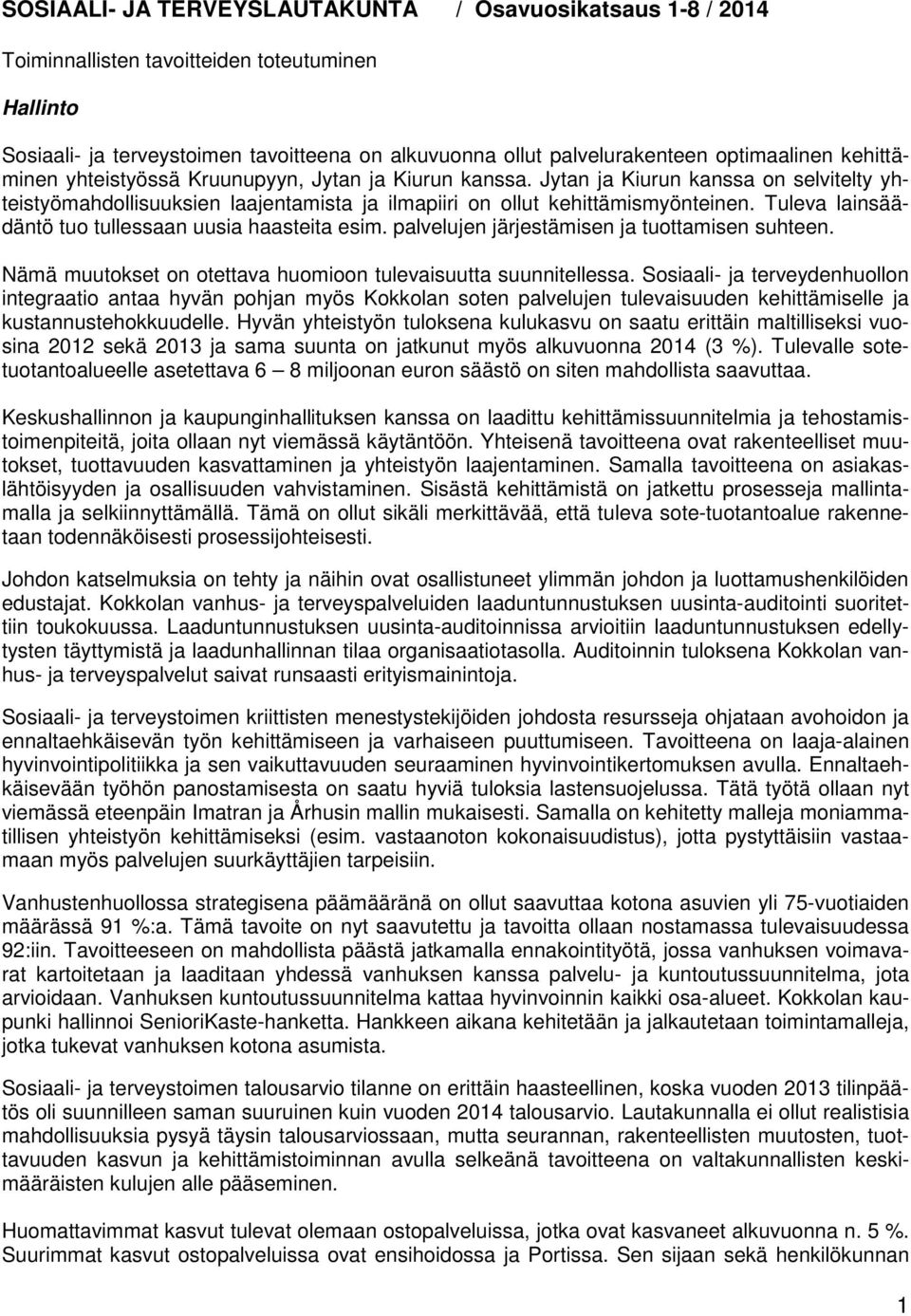Tuleva lainsäädäntö tuo tullessaan uusia haasteita esim. palvelujen järjestämisen ja tuottamisen suhteen. Nämä muutokset on otettava huomioon tulevaisuutta suunnitellessa.