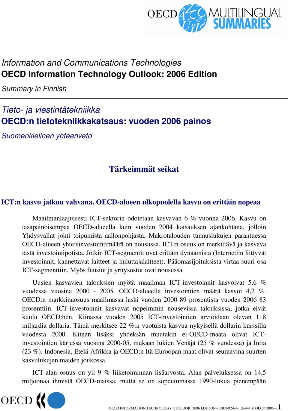 Kasvu on tasapainoisempaa OECD-alueella kuin vuoden 2004 katsauksen ajankohtana, jolloin Yhdysvallat johti toipumista aallonpohjasta.