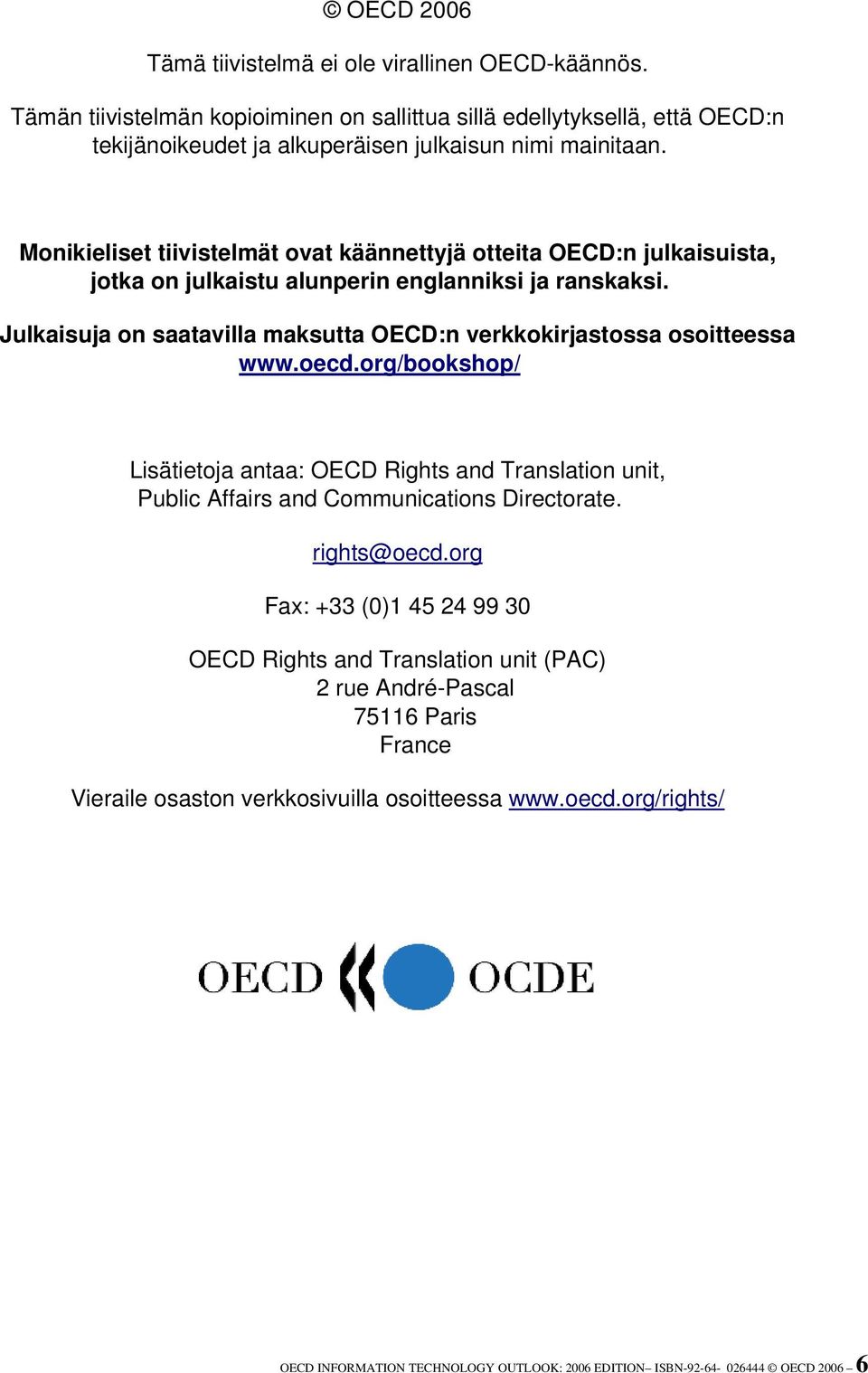 Julkaisuja on saatavilla maksutta OECD:n verkkokirjastossa osoitteessa www.oecd.org/bookshop/ Lisätietoja antaa: OECD Rights and Translation unit, Public Affairs and Communications Directorate.