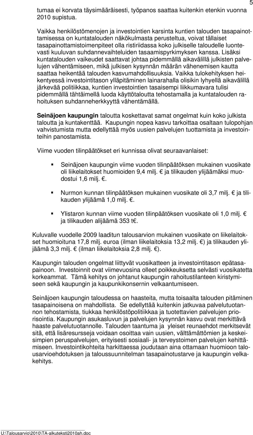 koko julkiselle taloudelle luontevasti kuuluvan suhdannevaihteluiden tasaamispyrkimyksen kanssa.