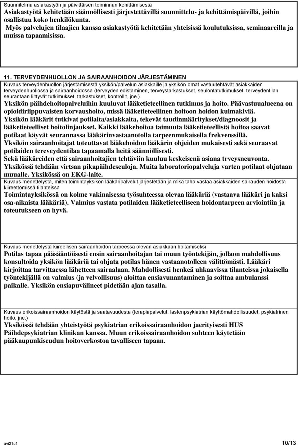 TERVEYDENHUOLLON JA SAIRAANHOIDON JÄRJESTÄMINEN Kuvaus terveydenhuollon järjestämisestä yksikön/palvelun asiakkaille ja yksikön omat vastuutehtävät asiakkaiden terveydenhuollossa ja sairaanhoidossa