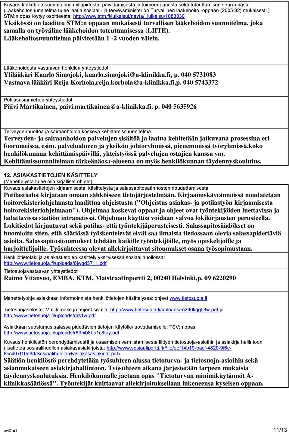 fi/julkaisut/nayta/_julkaisu/1083030 Yksikössä on laadittu STM:n oppaan mukaisesti turvallisen lääkehoidon suunnitelma, joka samalla on työväline lääkehoidon toteuttamisessa (LIITE).