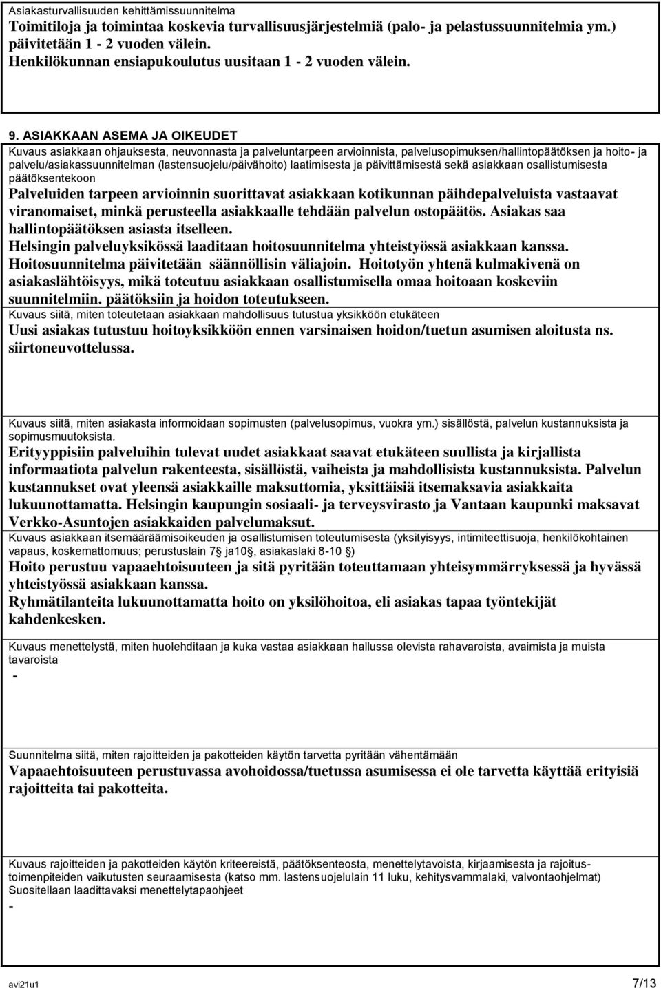 ASIAKKAAN ASEMA JA OIKEUDET Kuvaus asiakkaan ohjauksesta, neuvonnasta ja palveluntarpeen arvioinnista, palvelusopimuksen/hallintopäätöksen ja hoito- ja palvelu/asiakassuunnitelman