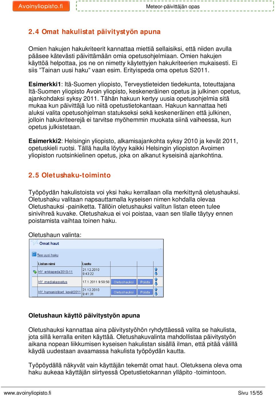 Esimerkki: Itä-Suomen yliopisto, Terveystieteiden tiedekunta, toteuttajana Itä-Suomen yliopisto Avoin yliopisto, keskeneräinen opetus ja julkinen opetus, ajankohdaksi syksy 20.