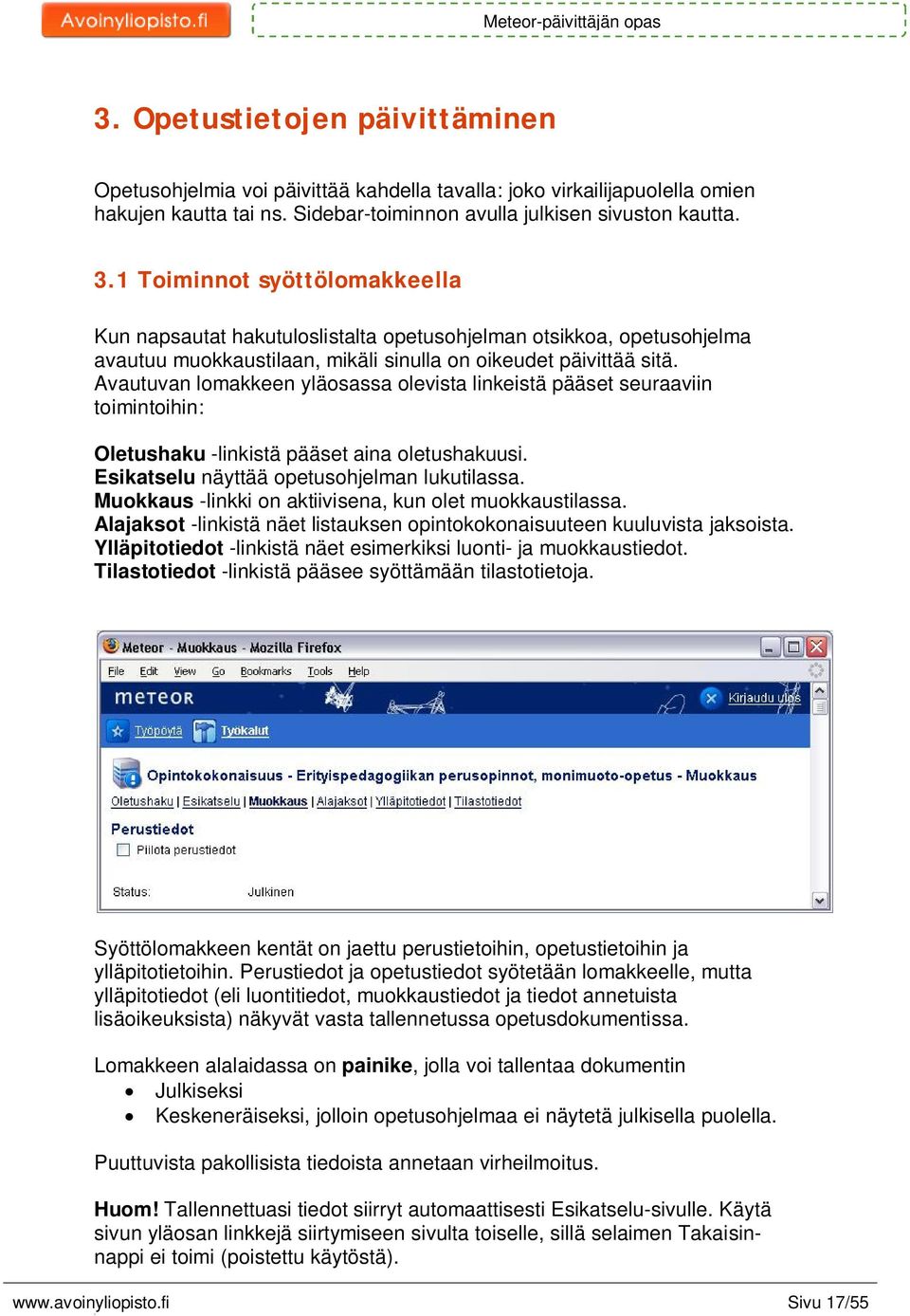 Avautuvan lomakkeen yläosassa olevista linkeistä pääset seuraaviin toimintoihin: Oletushaku -linkistä pääset aina oletushakuusi. Esikatselu näyttää opetusohjelman lukutilassa.