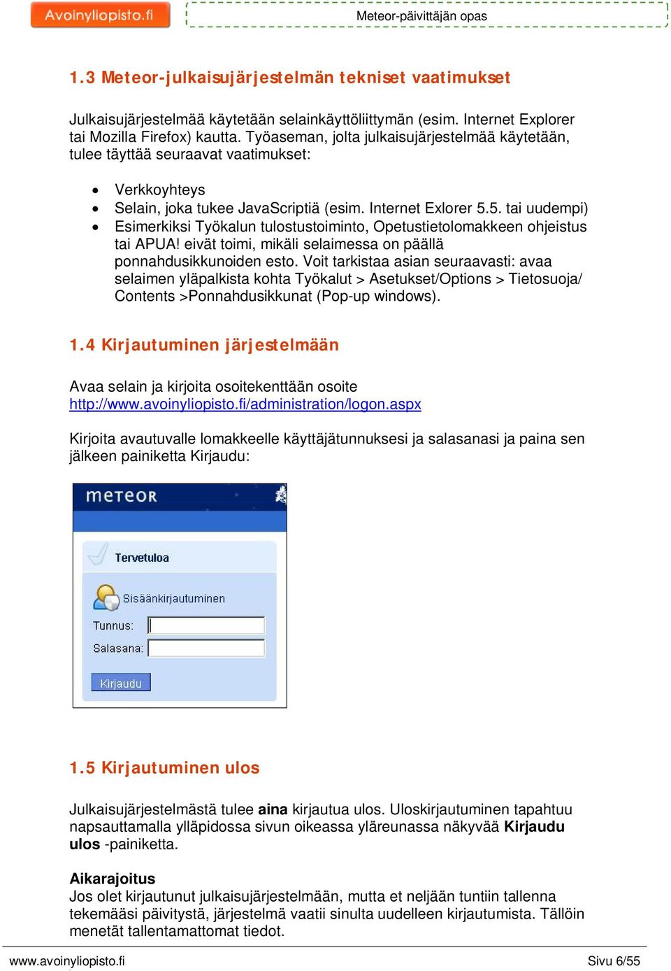 5. tai uudempi) Esimerkiksi Työkalun tulostustoiminto, Opetustietolomakkeen ohjeistus tai APUA! eivät toimi, mikäli selaimessa on päällä ponnahdusikkunoiden esto.